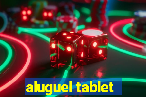 aluguel tablet